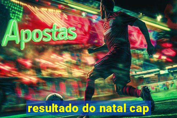 resultado do natal cap